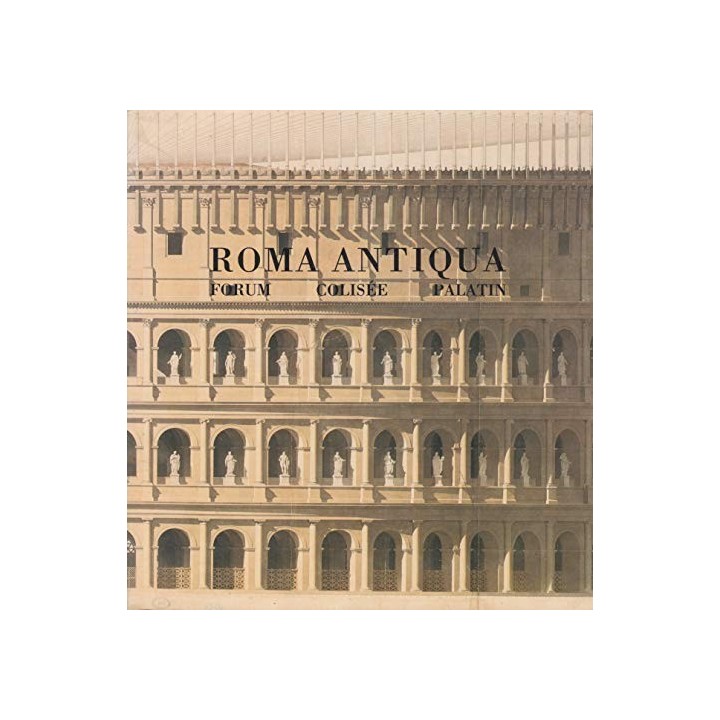 Roma antiqua. Envois des architectes francais (1788-1924). Forum - Colisée - Palatin.